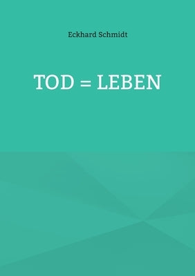Tod = Leben by Schmidt, Eckhard