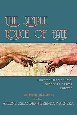 The Simple Touch of Fate: How the Hand of Fate Touched Our Lives Forever by Uslander, Arlene
