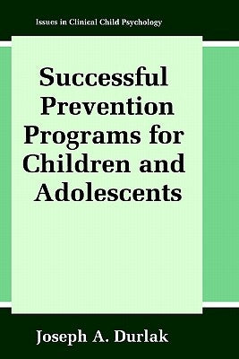 Successful Prevention Programs for Children and Adolescents by Durlak, Joseph A.
