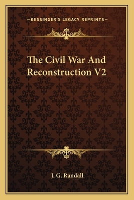 The Civil War and Reconstruction V2 by Randall, J. G.