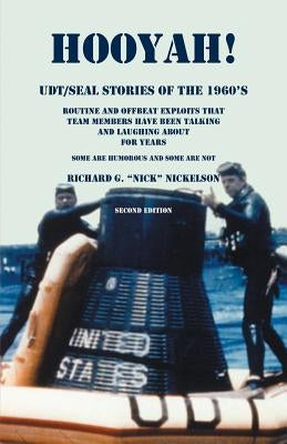 Hooyah! UDT/Seal, Stories of the 1960s: Routine and Offbeat Exploits That Team Members Have Been Talking and Laughing About for Years. Some Are Humoro by Nickellson, Richard G.