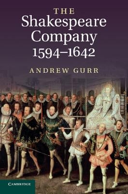 The Shakespeare Company, 1594-1642 by Gurr, Andrew