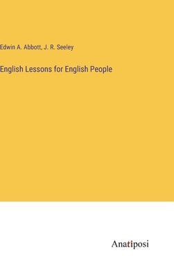 English Lessons for English People by Abbott, Edwin A.