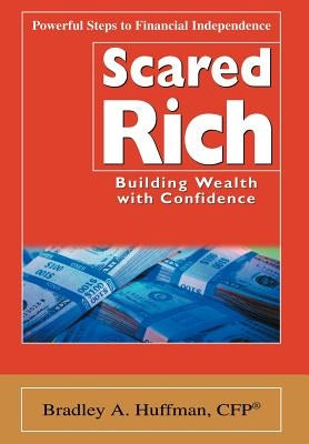 Scared Rich: Building Wealth with Confidence by Huffman, Bradley A.