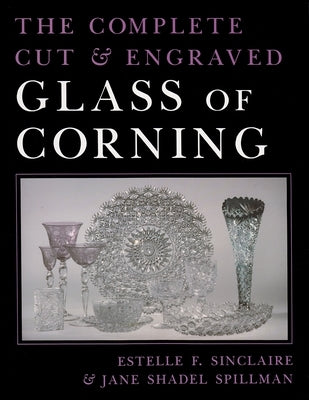 The Complete Cut and Engraved Glass of Corning by Sinclaire, Estelle