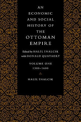 An Economic and Social History of the Ottoman Empire by Inalcik, Halil