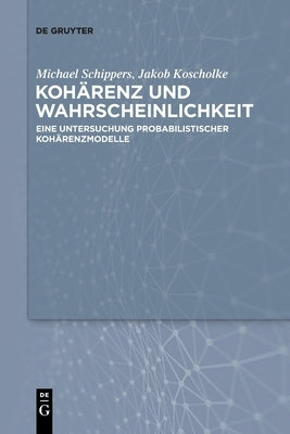 Kohärenz und Wahrscheinlichkeit by Koscholke Schippers, Jakob Michael