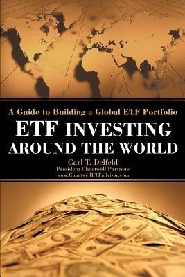 Etf Investing Around the World: A Guide to Building a Global Etf Portfolio by Delfeld, Carlton T.