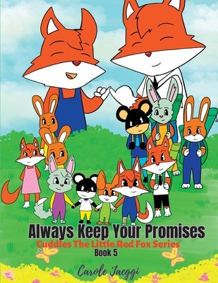 Always Keep Your Promises: Cuddles The Little Red Fox Series by Jaeggi, Carole