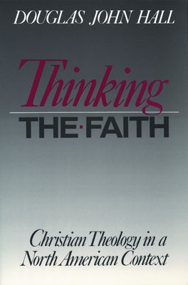 Thinking the Faith by Hall, Douglas John