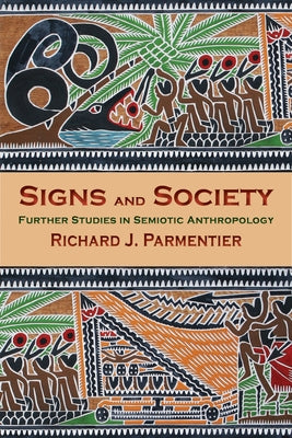 Signs and Society: Further Studies in Semiotic Anthropology by Parmentier, Richard J.