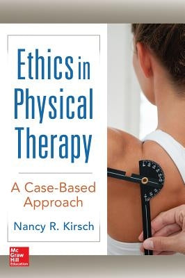 Ethics in Physical Therapy: A Case Based Approach by Kirsch, Nancy