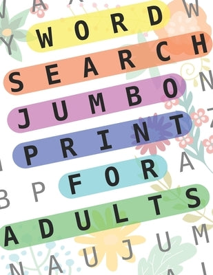 Word Search Jumbo Print For Adults: 100 Puzzles Word Search Extra Large Print For Seniors: Big Wordsearch Book For Adults: Word Search Puzzle Book For by Jumbo Wordsearch, Muju