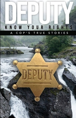 Deputy - Know Your Rights: A Cop's True Story by Anderson, Alfred