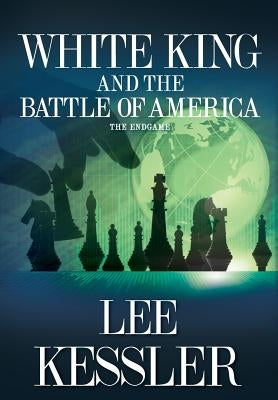White King and the Battle of America: The Endgame by Kessler, Lee