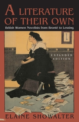 A Literature of Their Own: British Women Novelists from Bronte to Lessing by Showalter, Elaine