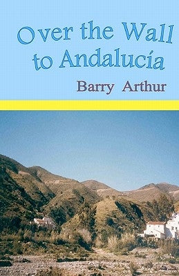Over the Wall to Andalucía by Arthur, Barry