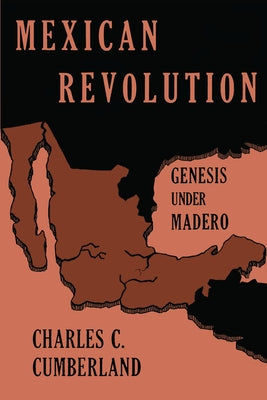 Mexican Revolution: Genesis Under Madero by Cumberland, Charles C.