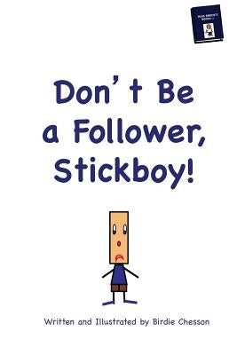 Don't Be A Follower, Stickboy! by Chesson, Birdie