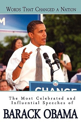 Words That Changed A Nation: The Most Celebrated and Influential Speeches of Barack Obama by Obama, Barack