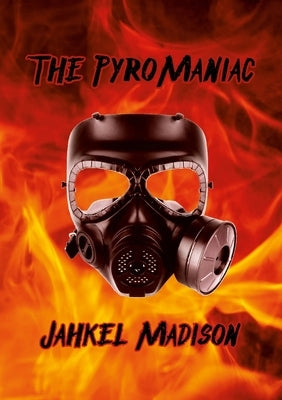 The PyroManiac by Madison, Jahkel