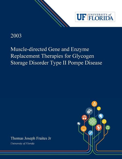 Muscle-directed Gene and Enzyme Replacement Therapies for Glycogen Storage Disorder Type II Pompe Disease by Fraites, Thomas, Jr.