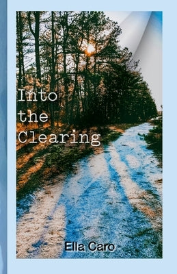 Into the Clearing by Caro, Ella
