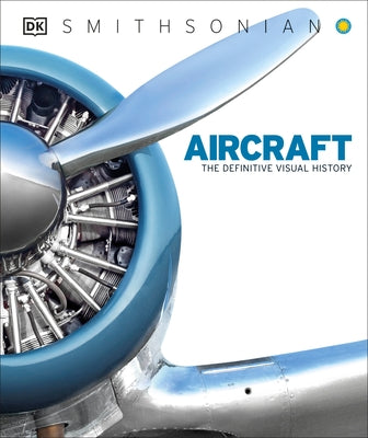 Aircraft: The Definitive Visual History by Whiteman, Philip