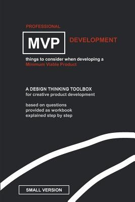 Professional MVP Development (SMALL EDITION): things to consider, developing a minimum viable product. by Pott, Jurgen