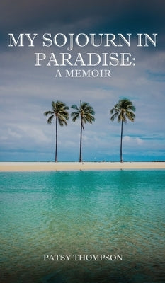 My Sojourn in Paradise by Thompson, Patsy