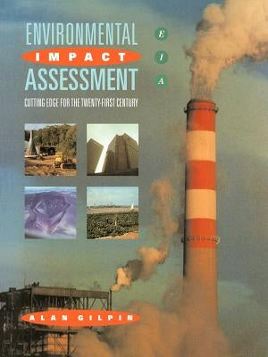 Environmental Impact Assessment: Cutting Edge for the 21st Century by Gilpin, Alan