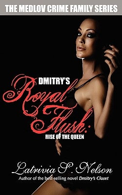 Dmitry's Royal Flush: Rise of the Queen by Nelson, Latrivia S.