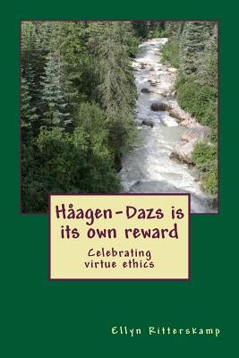 Haagen-Dazs is its own reward: Celebrating virtue ethics by Cetina, Brian