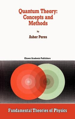 Quantum Theory: Concepts and Methods by Peres, A.