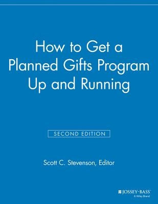 How to Get a Planned Gifts Program Up and Running by Stevenson, Scott C.