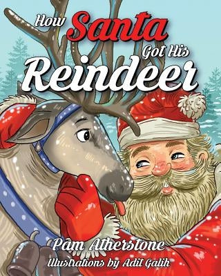 How Santa Got His Reindeer by Atherstone, Pam