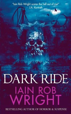 Dark Ride: a horror & suspense novel by Wright, Iain Rob