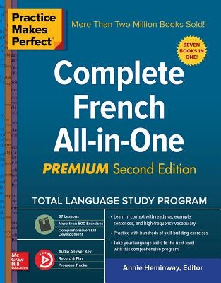 Practice Makes Perfect: Complete French All-In-One, Premium Second Edition by Heminway, Annie