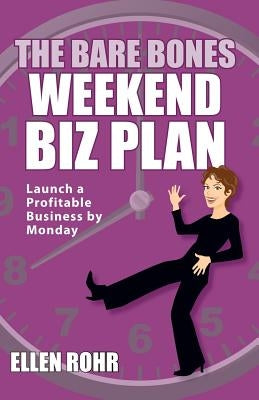 The Bare Bones Weekend Biz Plan: Launch a Profitable Business by Monday by Rohr, Ellen