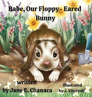 Babe, Our Floppy-Eared Bunny by Chanaca, Jane E.