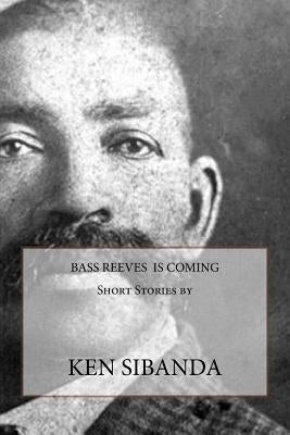 Bass Reeves is Coming by Sibanda, Ken