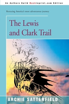 The Lewis & Clark Trail by Satterfield, Archie