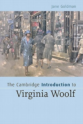 The Cambridge Introduction to Virginia Woolf by Goldman, Jane