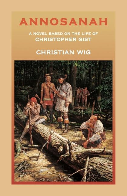 Annosanah: A Novel Based on the Life of Christopher Gist by Wig, Christian