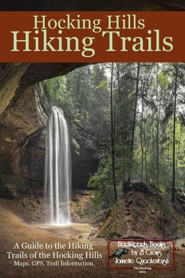 Hocking Hills Hiking Trails: A Guide to the Hiking Trails of the Hocking Hills by Quackenbush, Jannette
