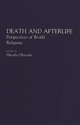 Death and Afterlife: Perspectives of World Religions by Obayashi, Hiroshi