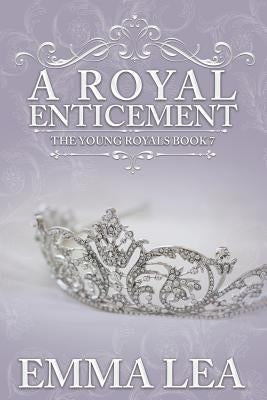 A Royal Enticement: A Sweet Royal Romance by Lea, Emma