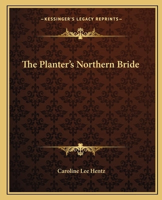 The Planter's Northern Bride by Hentz, Caroline Lee