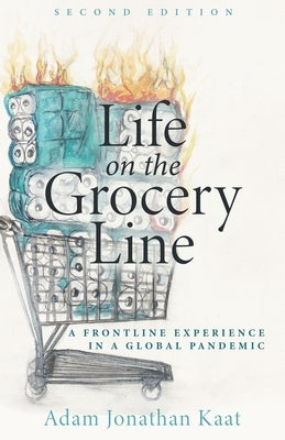 Life on the Grocery Line (Second Edition): A Frontline Experience in a Global Pandemic by Kaat, Adam