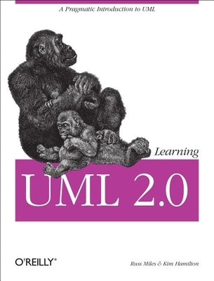 Learning UML 2.0: A Pragmatic Introduction to UML by Miles, Russ